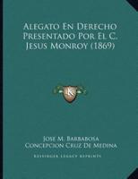 Alegato En Derecho Presentado Por El C. Jesus Monroy (1869)
