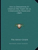 Sur La Derivation Et L'Emploi Des Temps De La Conjugaison Francaise (1869)