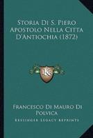 Storia Di S. Piero Apostolo Nella Citta D'Antiochia (1872)