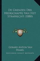 De Grenzen Der Heerschappij Van Het Strafrecht (1880)