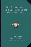 Die Entstehung Der Monarchie In Ungarn (1896)