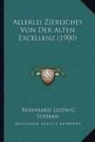 Allerlei Zierliches Von Der Alten Excellenz (1900)