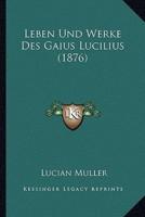 Leben Und Werke Des Gaius Lucilius (1876)