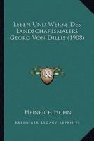 Leben Und Werke Des Landschaftsmalers Georg Von Dillis (1908)