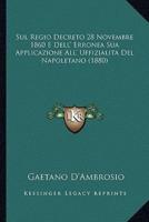 Sul Regio Decreto 28 Novembre 1860 E Dell' Erronea Sua Applicazione All' Uffizialita Del Napoletano (1880)