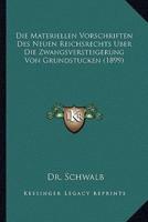 Die Materiellen Vorschriften Des Neuen Reichsrechts Uber Die Zwangsversteigerung Von Grundstucken (1899)
