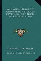 Alienation Mentale Et Criminalite, Historique Expertise Medico Legale, Internement (1902)