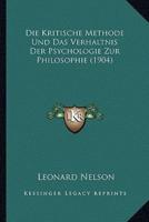 Die Kritische Methode Und Das Verhaltnis Der Psychologie Zur Philosophie (1904)