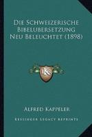 Die Schweizerische Bibelubersetzung Neu Beleuchtet (1898)