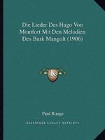 Die Lieder Des Hugo Von Montfort Mit Den Melodien Des Burk Mangolt (1906)