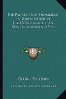 Die Pauken Und Trommeln In Ihren Neueren Und Vorzuglicheren Konstruktionen (1862)