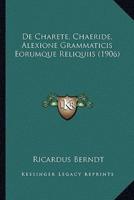 De Charete, Chaeride, Alexione Grammaticis Eorumque Reliquiis (1906)