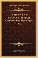 Die Symbolik Von Sonne Und Tag In Der Germanischen Mythologie (1867)