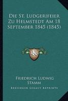 Die St. Ludgerifeier Zu Helmstedt Am 18 September 1845 (1845)