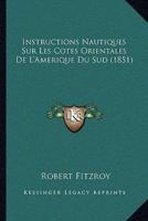 Instructions Nautiques Sur Les Cotes Orientales De L'Amerique Du Sud (1851)