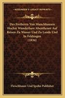 Des Freiherrn Von Munchhausen Hochst Wunderbare Abentheuer Auf Reisen Zu Wasser Und Zu Lande Und In Feldzugen (1836)