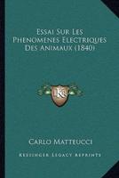 Essai Sur Les Phenomenes Electriques Des Animaux (1840)
