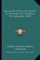 Melanges Sur La Vie Privee Et Publique Du Marquis De Labrador (1849)
