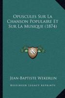 Opuscules Sur La Chanson Populaire Et Sur La Musique (1874)