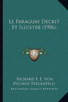 Le Paraguay Decrit Et Illustre (1906)