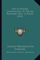 Sur Le Systeme Continental, Et Sur Ses Rapports Avec La Suede (1814)