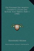 Die Polemik Des Martin Chemnitz Gegen Das Konzil Von Trient, Part 1 (1905)