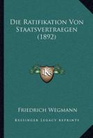 Die Ratifikation Von Staatsvertraegen (1892)