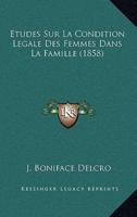 Etudes Sur La Condition Legale Des Femmes Dans La Famille (1858)