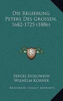 Die Regierung Peters Des Grossen, 1682-1725 (1886)