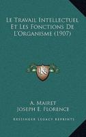 Le Travail Intellectuel Et Les Fonctions De L'Organisme (1907)