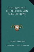 Die Grosseren Jahrbucher Von Altaich (1893)