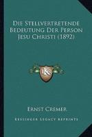 Die Stellvertretende Bedeutung Der Person Jesu Christi (1892)