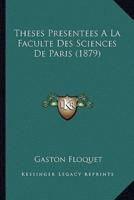 Theses Presentees A La Faculte Des Sciences De Paris (1879)