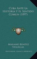Cuba Ante La Historia Y El Sentido Comun (1897)
