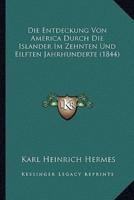 Die Entdeckung Von America Durch Die Islander Im Zehnten Und Eilften Jahrhunderte (1844)