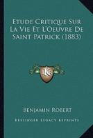 Etude Critique Sur La Vie Et L'Oeuvre De Saint Patrick (1883)