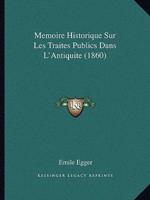 Memoire Historique Sur Les Traites Publics Dans L'Antiquite (1860)