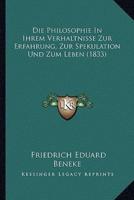 Die Philosophie In Ihrem Verhaltnisse Zur Erfahrung, Zur Spekulation Und Zum Leben (1833)