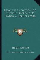 Essai Sur La Notion De Theorie Physique De Platon A Galilee (1908)