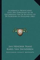 Academisch Proefschrift Over Den Oorsprong En De Geschiedenis Van De Belasting Op De Floreenen In Friesland (1861)