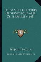 Etude Sur Les Lettres De Servat-Loup Abbe De Ferrieres (1861)
