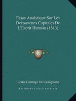 Essay Analytique Sur Les Decouvertes Capitales De L'Esprit Humain (1813)