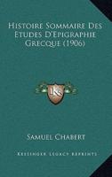 Histoire Sommaire Des Etudes D'Epigraphie Grecque (1906)