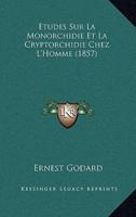 Etudes Sur La Monorchidie Et La Cryptorchidie Chez L'Homme (1857)