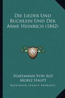 Die Lieder Und Buchlein Und Der Arme Heinrich (1842)