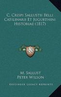 C. Crispi Sallustii Belli Catilinarii Et Jugurthini Historiae (1817)