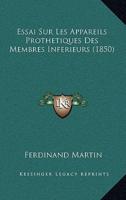 Essai Sur Les Appareils Prothetiques Des Membres Inferieurs (1850)