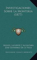 Investigaciones Sobre La Monteria (1877)