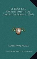 Le Role Des Etablissements De Credit En France (1907)