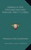 Lehrbuch Der Neugriechischen Sprache, Part 1-3 (1826)